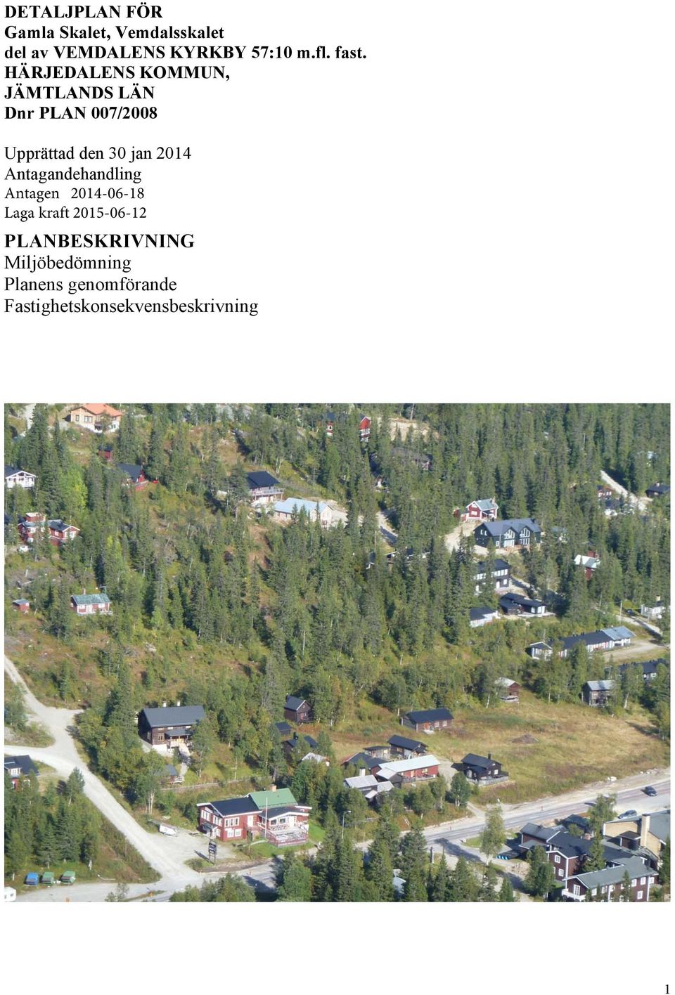 HÄRJEDALENS KOMMUN, JÄMTLANDS LÄN Dnr PLAN 007/2008 Upprättad den 30 jan
