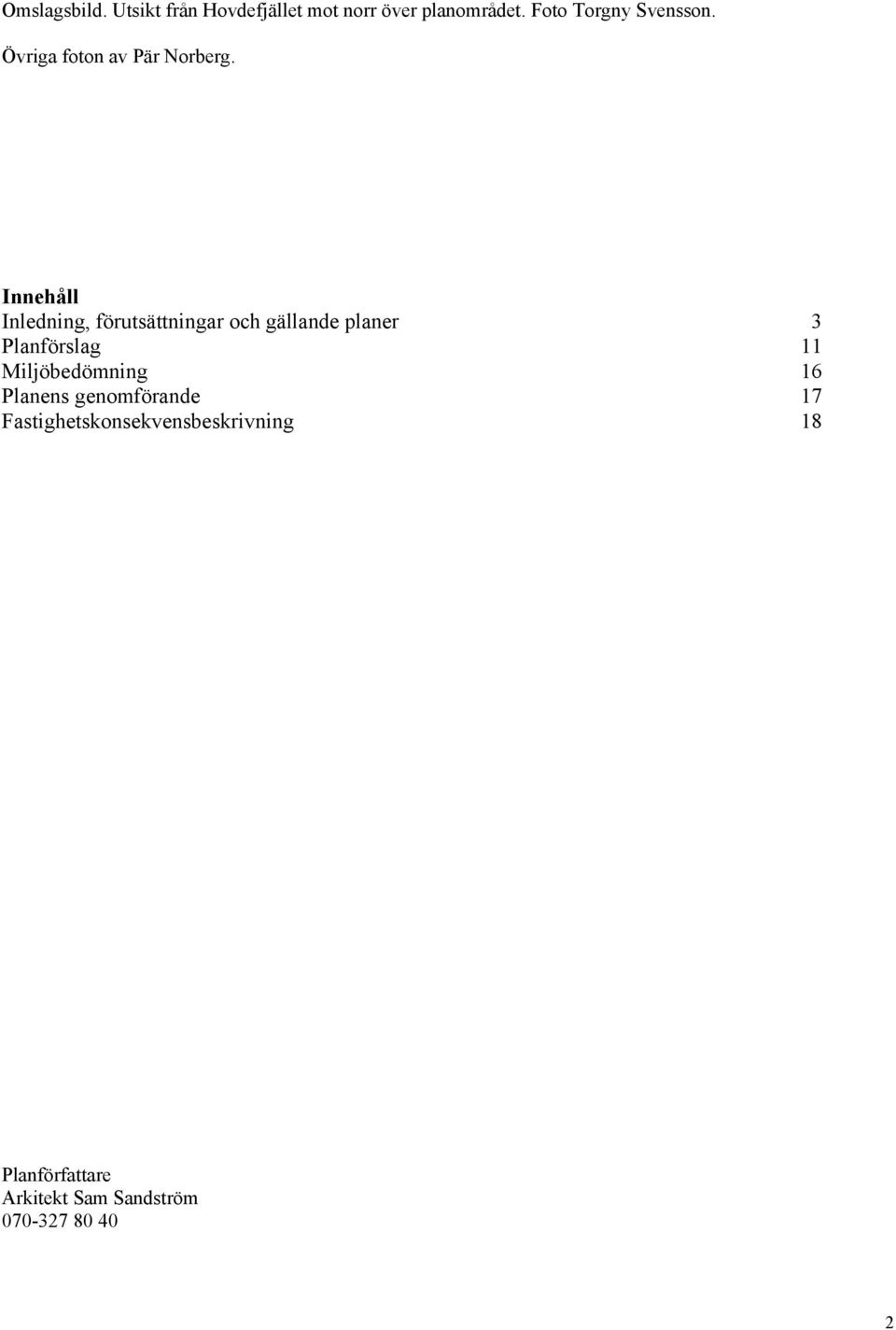 Innehåll Inledning, förutsättningar och gällande planer 3 Planförslag 11