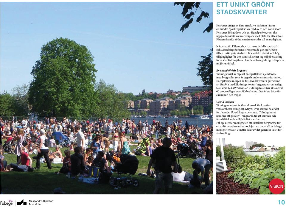 Närheten till Rålambshovsparkens livfulla stadspark och Mariebergsparkens strövområde gör Marieberg till en unikt grön stadsdel.