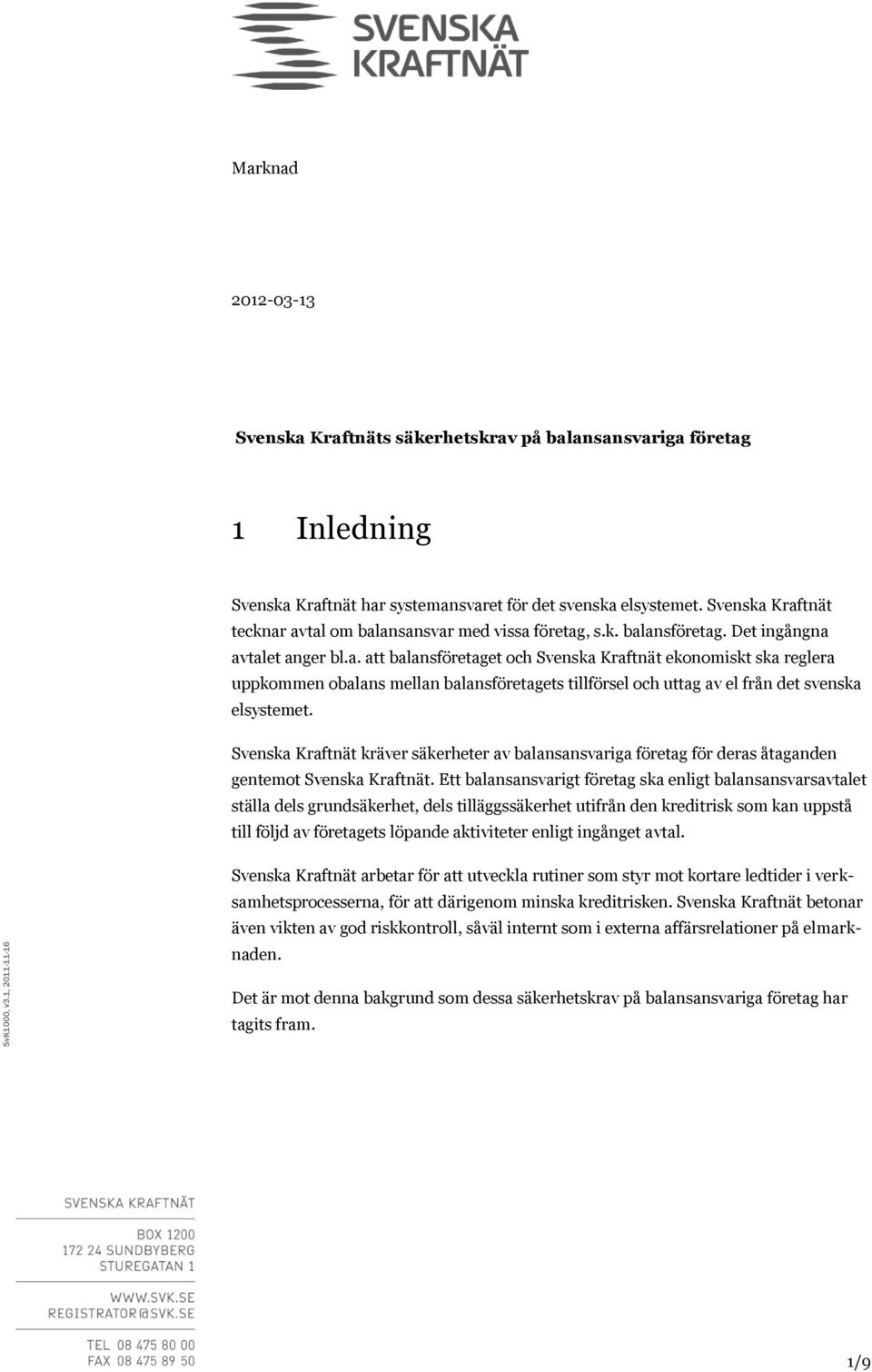 Svenska Kraftnät kräver säkerheter av balansansvariga företag för deras åtaganden gentemot Svenska Kraftnät.