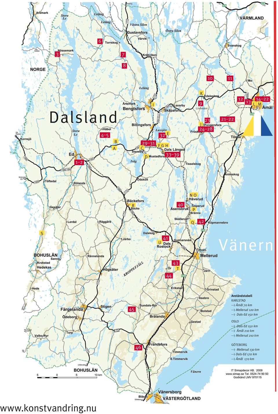 Karlstad > Åmål 70 km > Mellerud 12o km > Dals-Ed 150 km 45 Oslo > Dals-Ed 150 km >