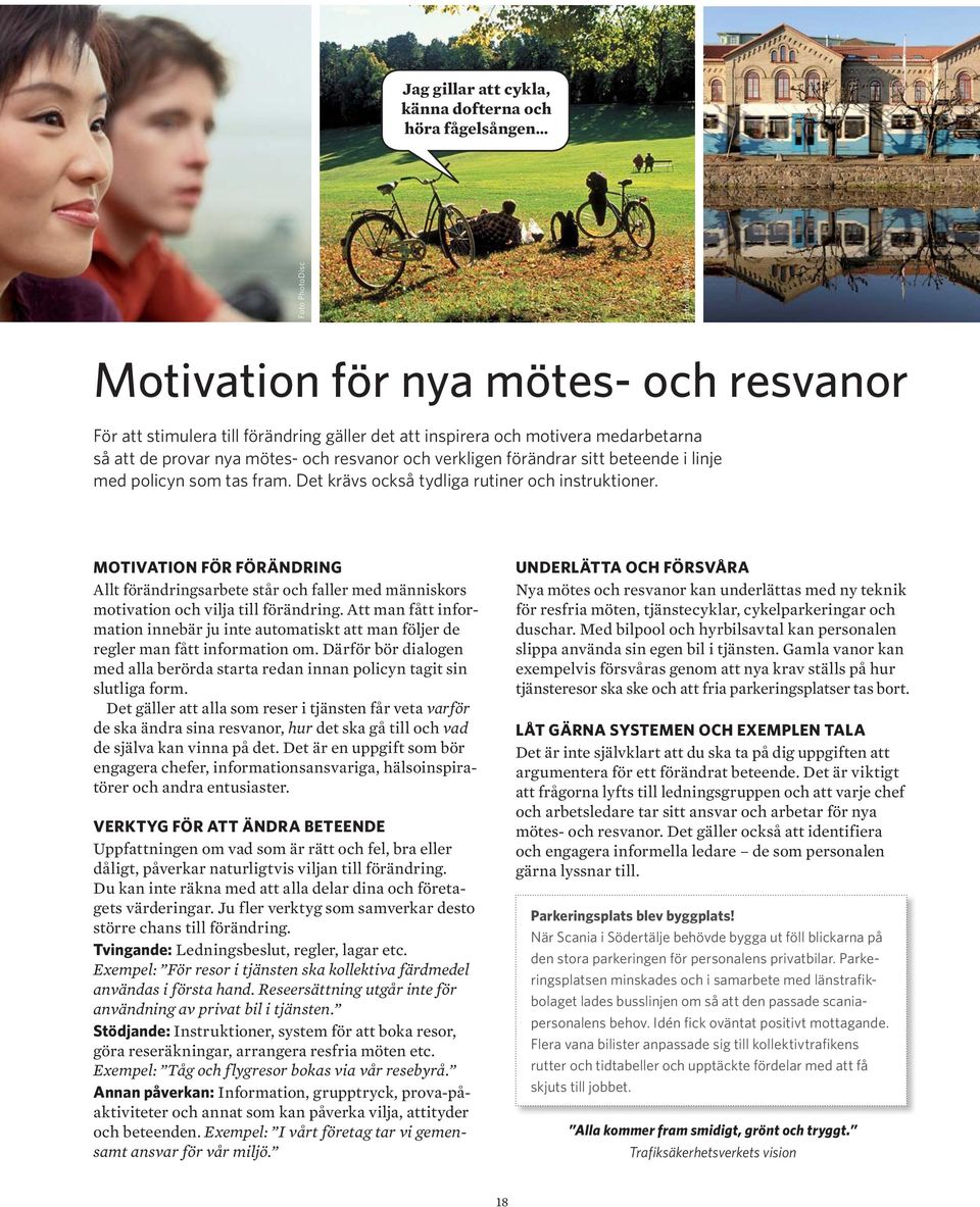 MOTIVATION FÖR FÖRÄNDRING Allt förändringsarbete står och faller med människors motivation och vilja till förändring.