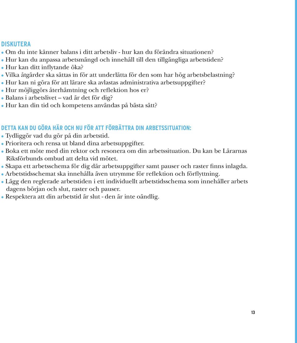 Hur möjliggörs återhämtning och reflektion hos er? Balans i arbetslivet vad är det för dig? Hur kan din tid och kompetens användas på bästa sätt?