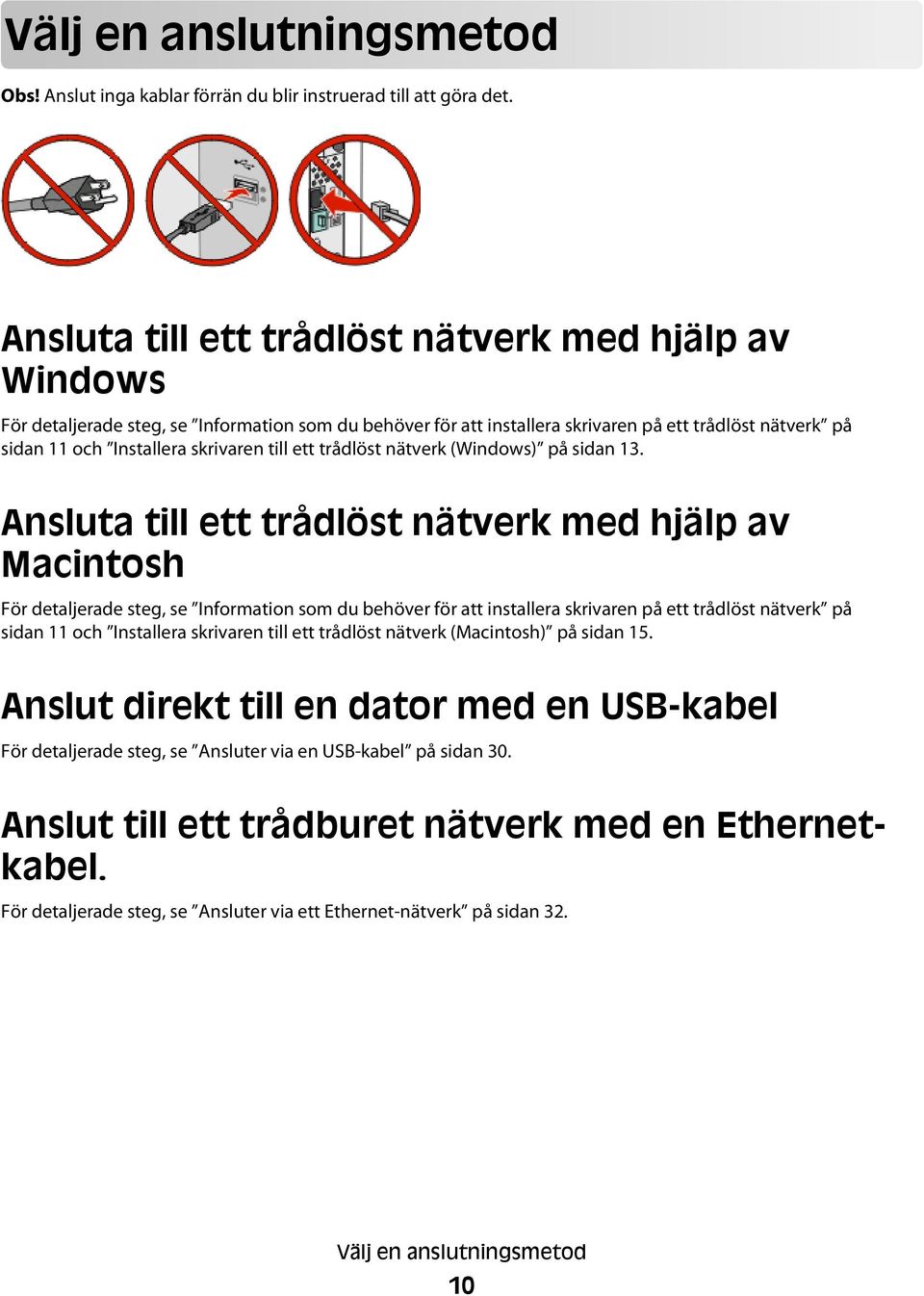 till ett trådlöst nätverk (Windows) på sidan 13.