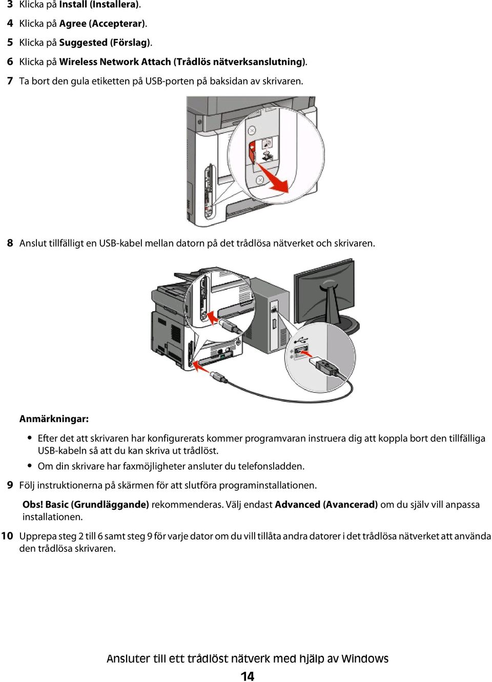 Anmärkningar: Efter det att skrivaren har konfigurerats kommer programvaran instruera dig att koppla bort den tillfälliga USB-kabeln så att du kan skriva ut trådlöst.