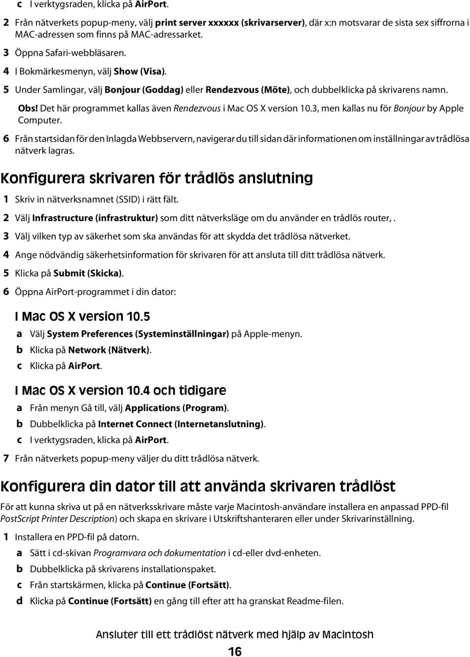 Det här programmet kallas även Rendezvous i Mac OS X version 10.3, men kallas nu för Bonjour by Apple Computer.