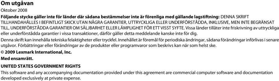 Vissa länder tillåter inte friskrivning av uttryckliga eller underförstådda garantier i vissa transaktioner, därför gäller detta meddelande kanske inte för dig.