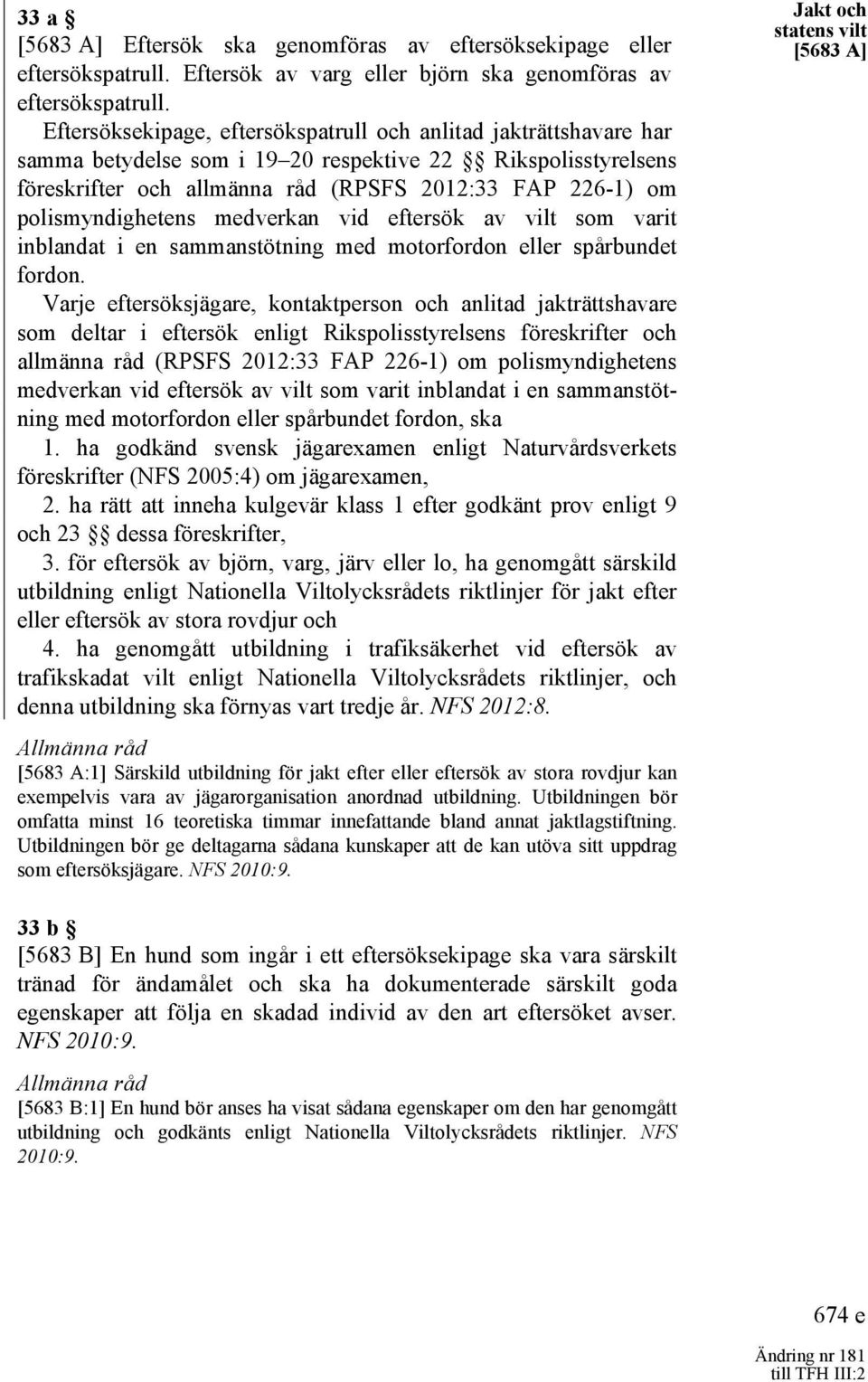 polismyndighetens medverkan vid eftersök av vilt som varit inblandat i en sammanstötning med motorfordon eller spårbundet fordon.