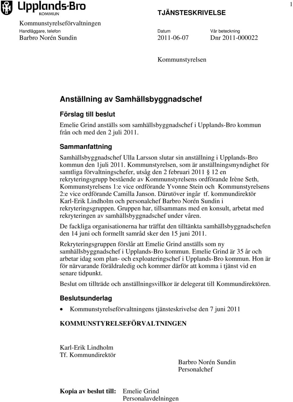 Sammanfattning Samhällsbyggnadschef Ulla Larsson slutar sin anställning i Upplands-Bro kommun den 1juli 2011.