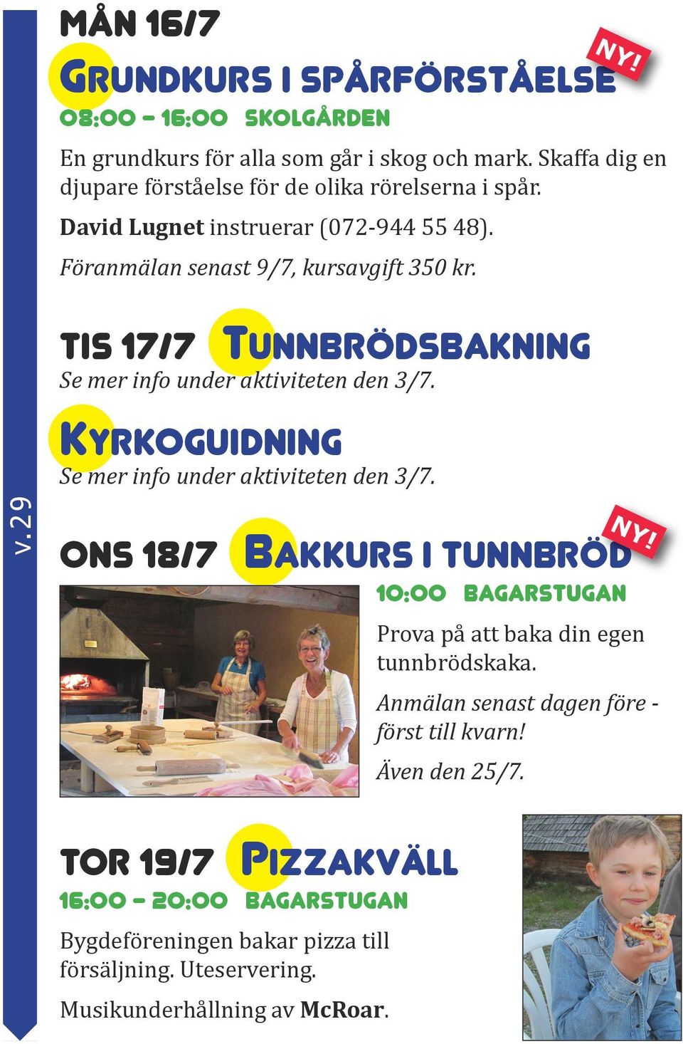 Föranmälan senast 9/7, kursavgift 350 kr. Tis 17/7 Tunnbrödsbakning v.