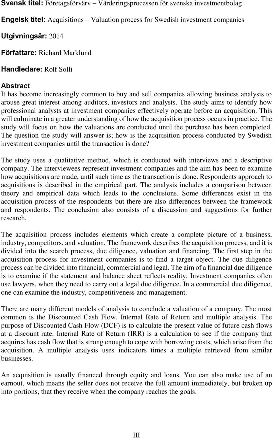 The study aims to identify how professional analysts at investment companies effectively operate before an acquisition.