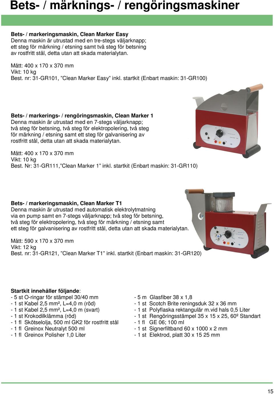 startkit (Enbart maskin: 31-GR100) Bets- / markerings- / rengöringsmaskin, Clean Marker 1 Denna maskin är utrustad med en 7-stegs väljarknapp; två steg för betsning, två steg för elektropolering, två