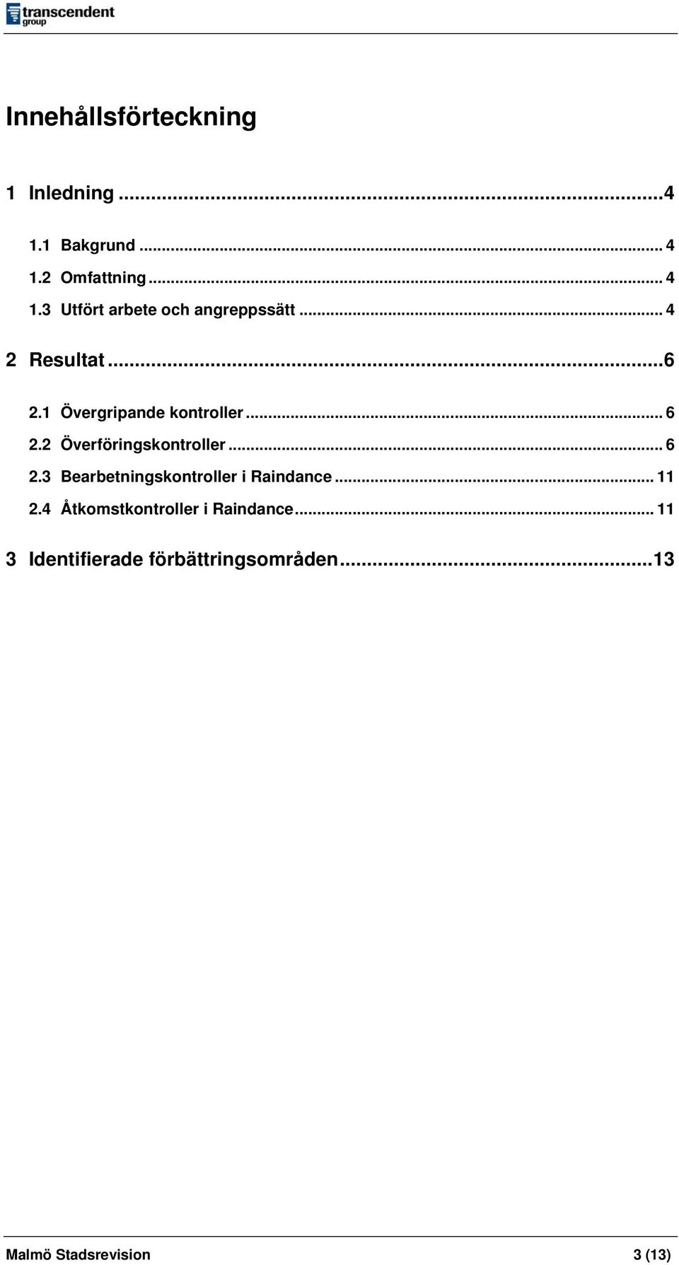 1 Övergripande kontroller... 6 2.2 Överföringskontroller... 6 2.3 Bearbetningskontroller i Raindance.