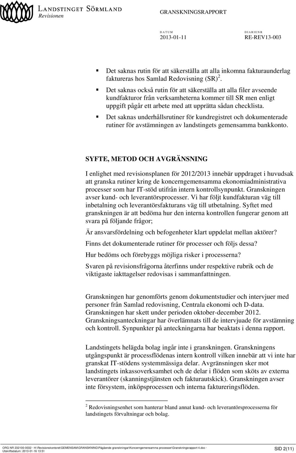 Det saknas underhållsrutiner för kundregistret och dokumenterade rutiner för avstämningen av landstingets gemensamma bankkonto.