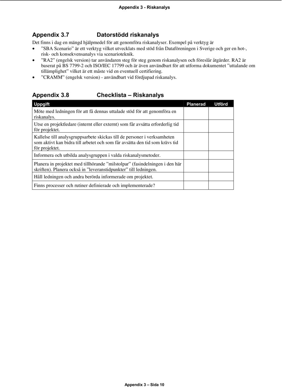 RA2 (engelsk version) tar användaren steg för steg genom riskanalysen och föreslår åtgärder.