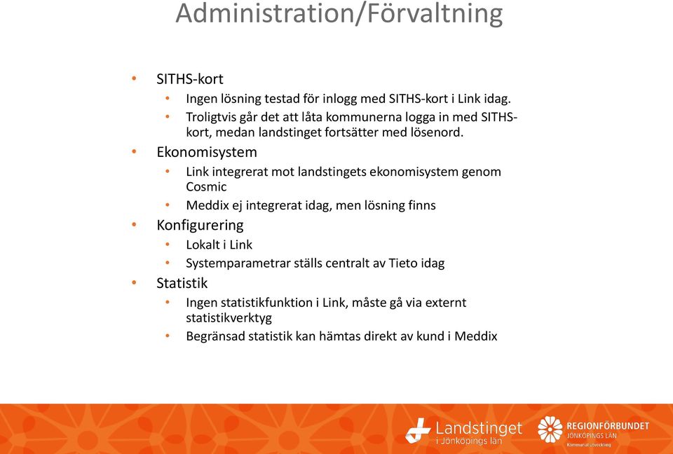 Ekonomisystem Link integrerat mot landstingets ekonomisystem genom Cosmic Meddix ej integrerat idag, men lösning finns Konfigurering