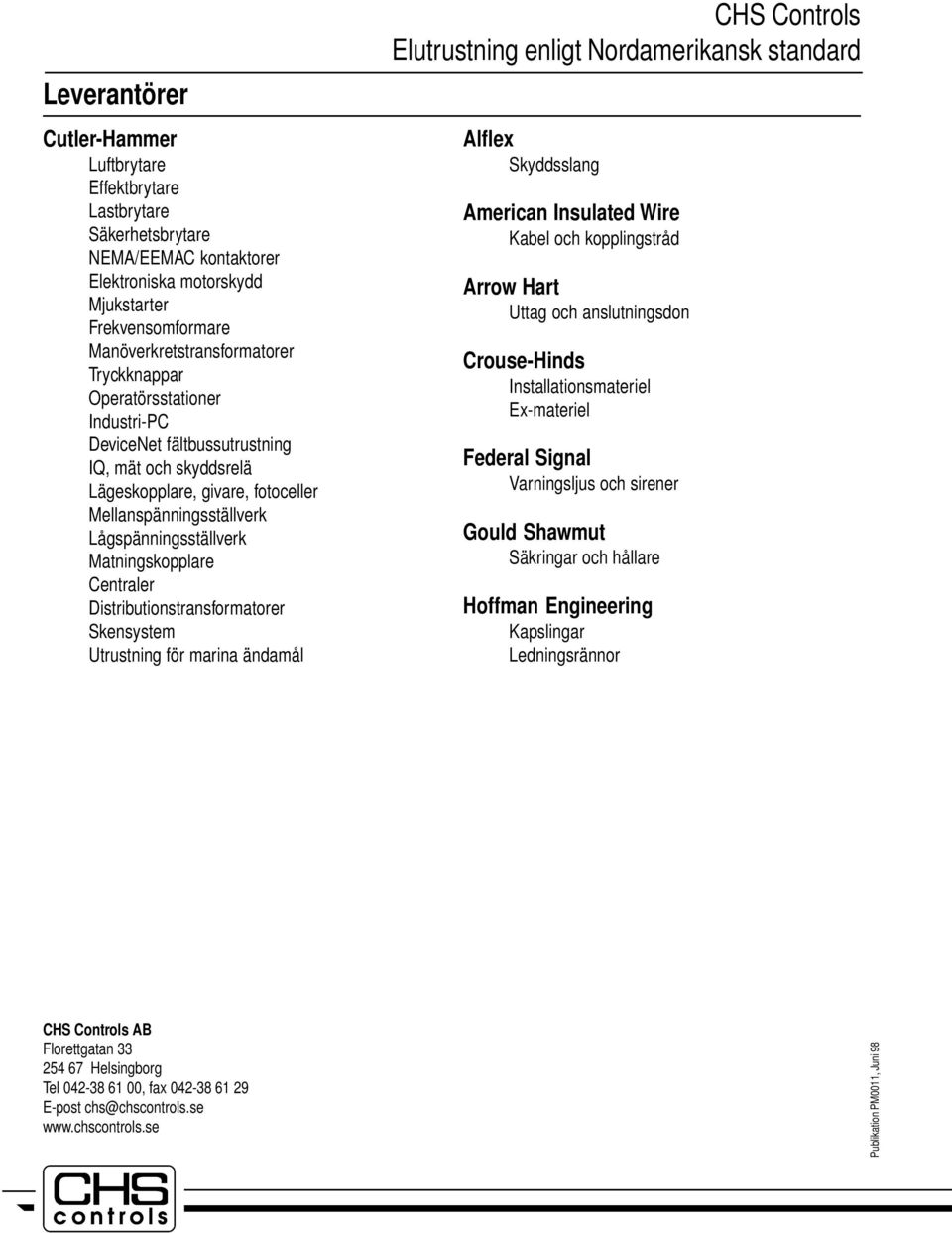 Distributionstransformatorer Skensystem Utrustning för marina ändamål Elutrustning enligt ordamerikansk standard Alflex Skyddsslang American Insulated Wire Kabel och kopplingstråd Arrow Hart Uttag