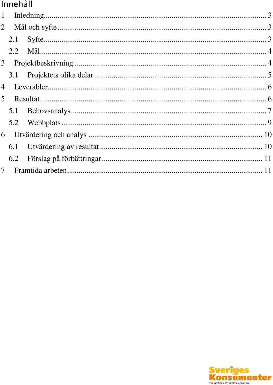 .. 7 5.2 Webbplats... 9 6 Utvärdering och analys... 10 6.