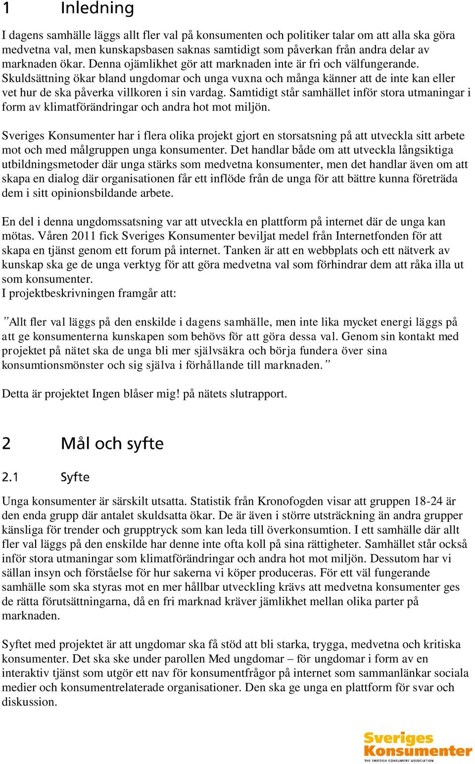 Samtidigt står samhället inför stora utmaningar i form av klimatförändringar och andra hot mot miljön.