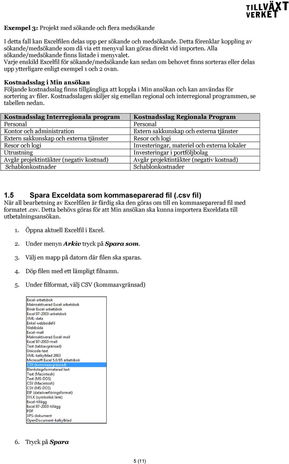 Varje enskild Excelfil för sökande/medsökande kan sedan om behovet finns sorteras eller delas upp ytterligare enligt exempel 1 och 2 ovan.