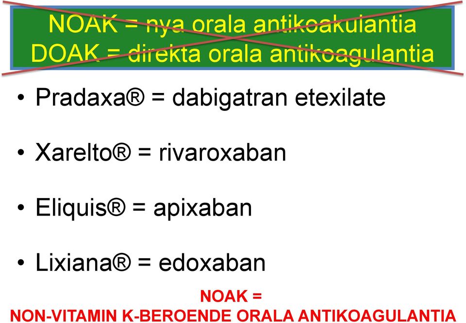 Xarelto = rivaroxaban Eliquis = apixaban Lixiana =