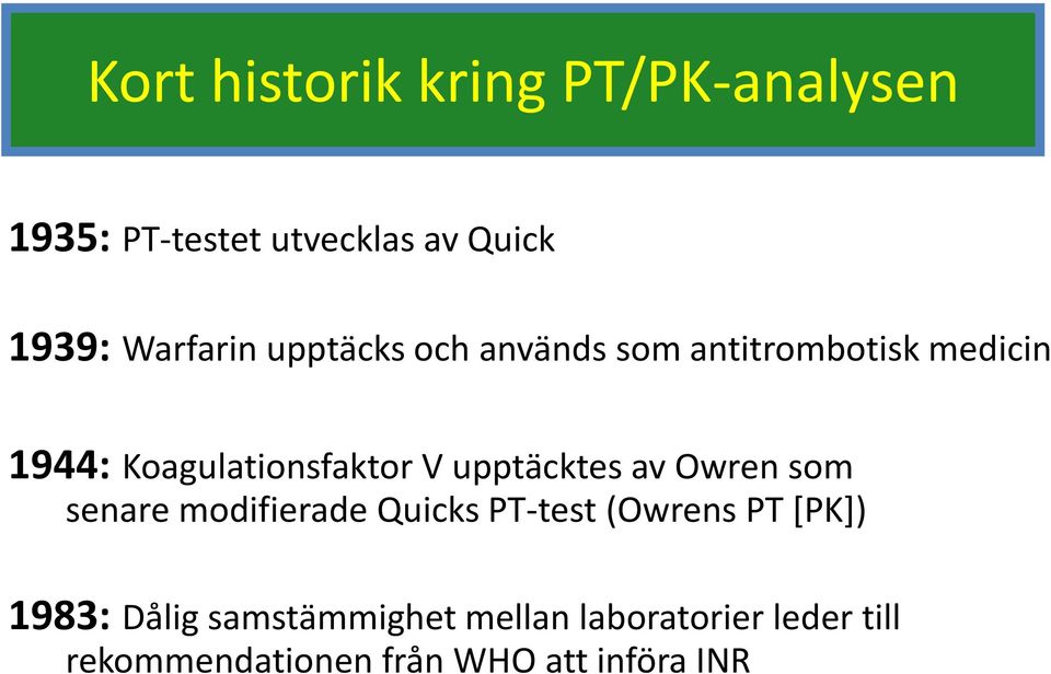 V upptäcktes av Owren som senare modifierade Quicks PT-test (Owrens PT [PK]) 1983: