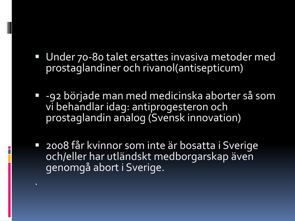 idag: antiprogesteron och prostaglandin analog (Svensk innovation) 2008 får