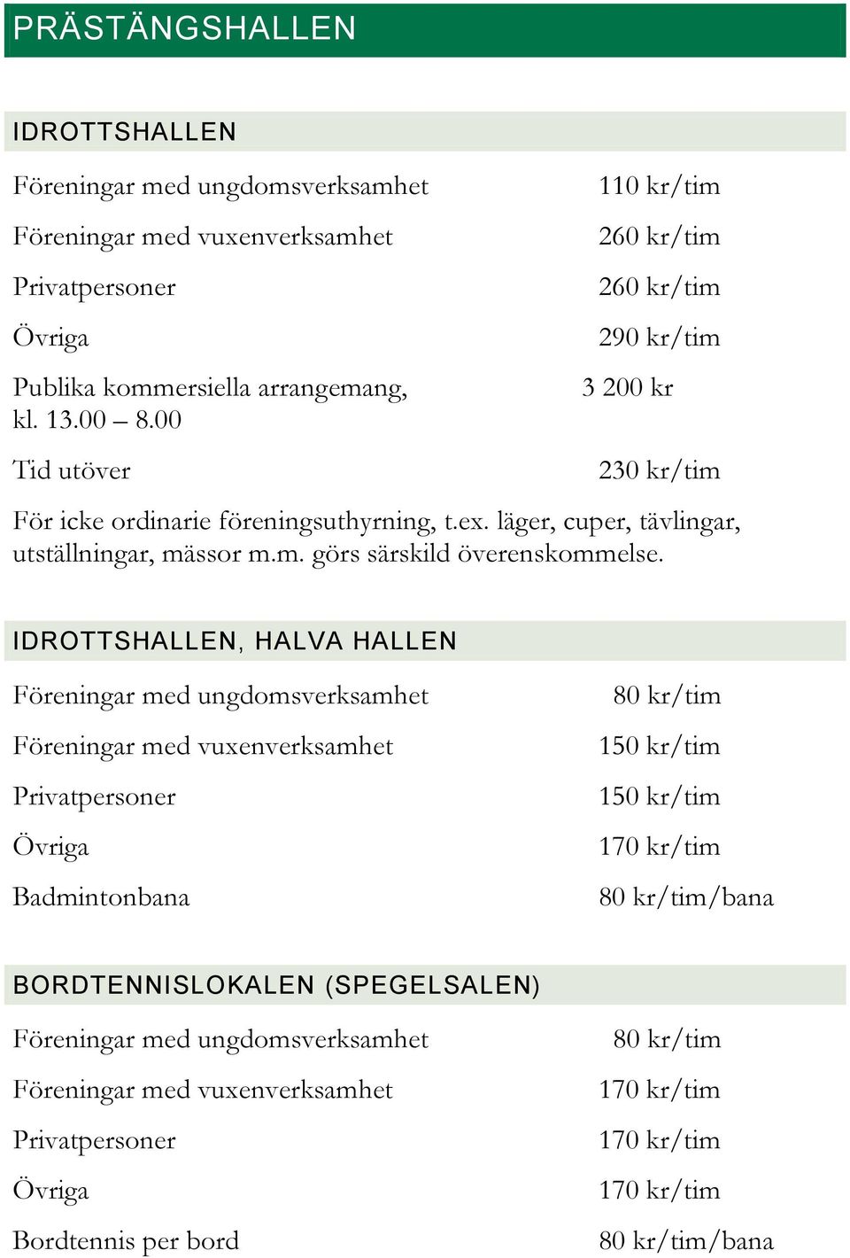 läger, cuper, tävlingar, utställningar, mässor m.m. görs särskild överenskommelse.