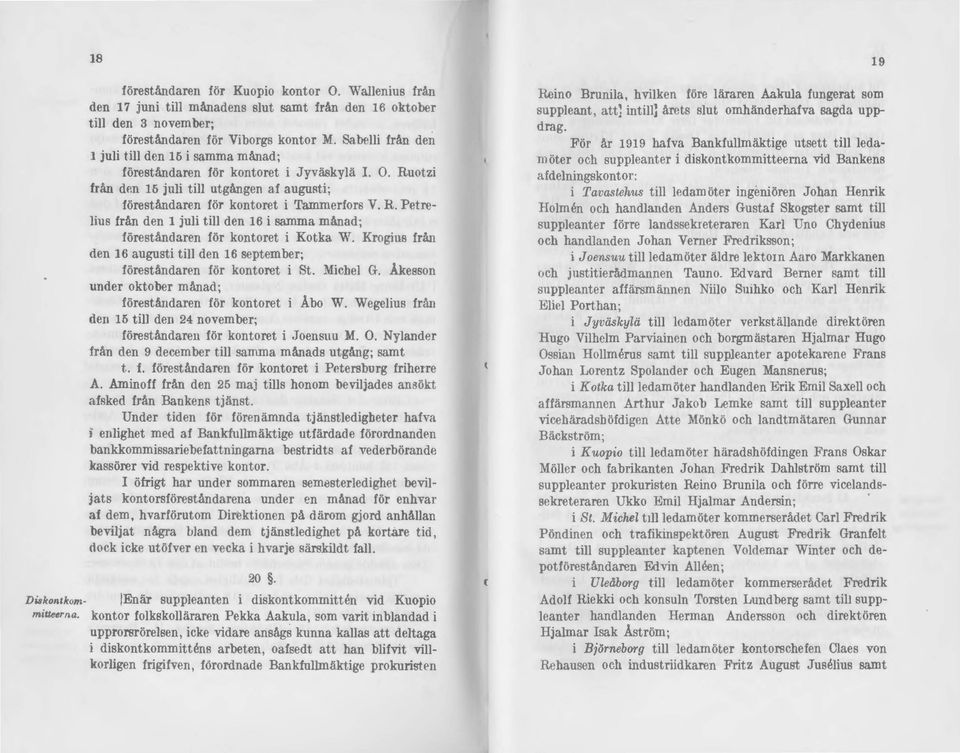 Krogius från den 16 augusti till den 16 september; föreståndaren för kontoret i St. Michel G. Åkesson under oktober månad; föreståndaren för kontoret i Åbo W.