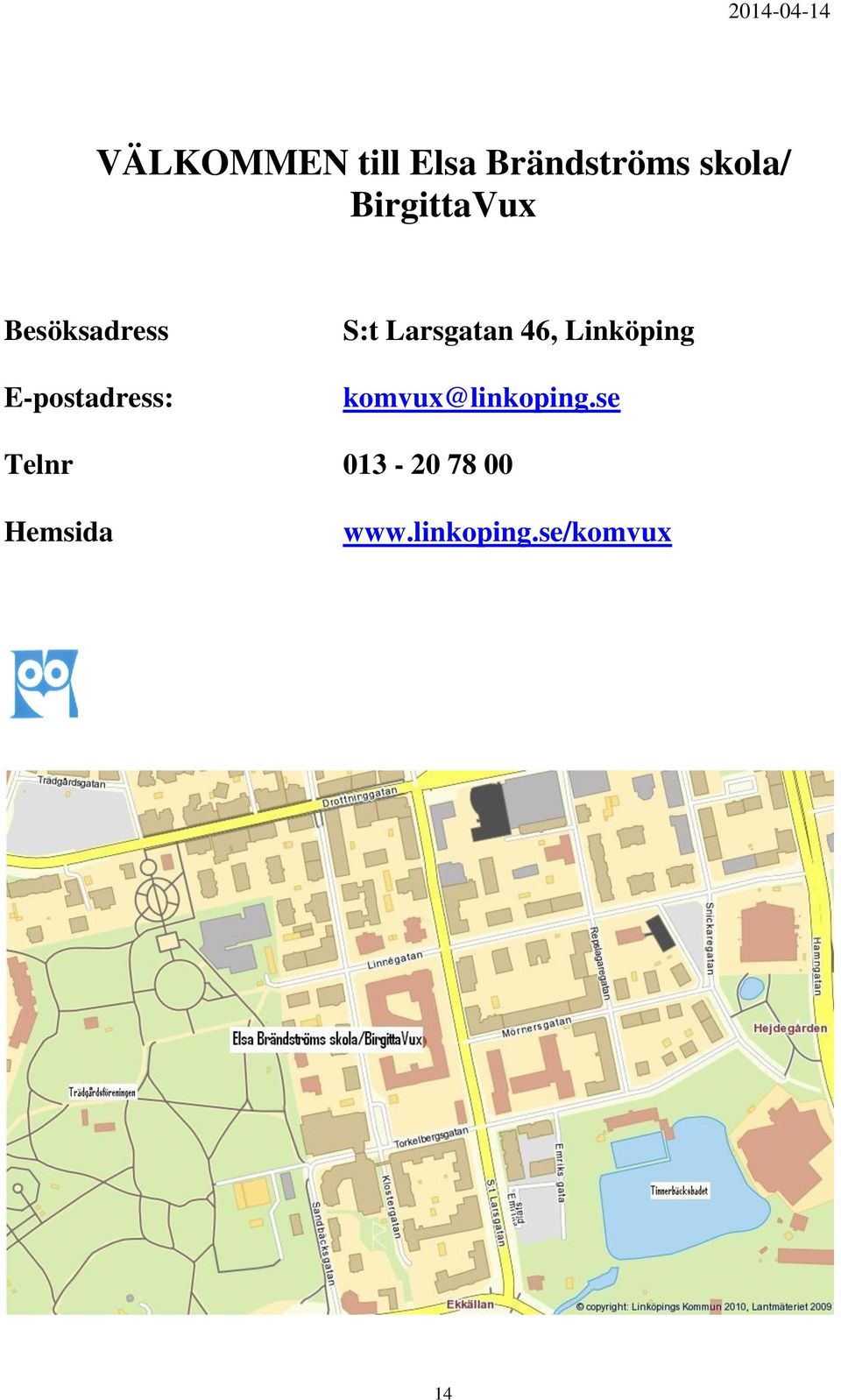 Larsgatan 46, Linköping komvux@linkoping.