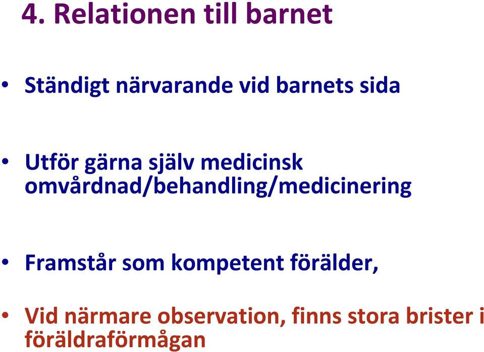 omvårdnad/behandling/medicinering Framstår som