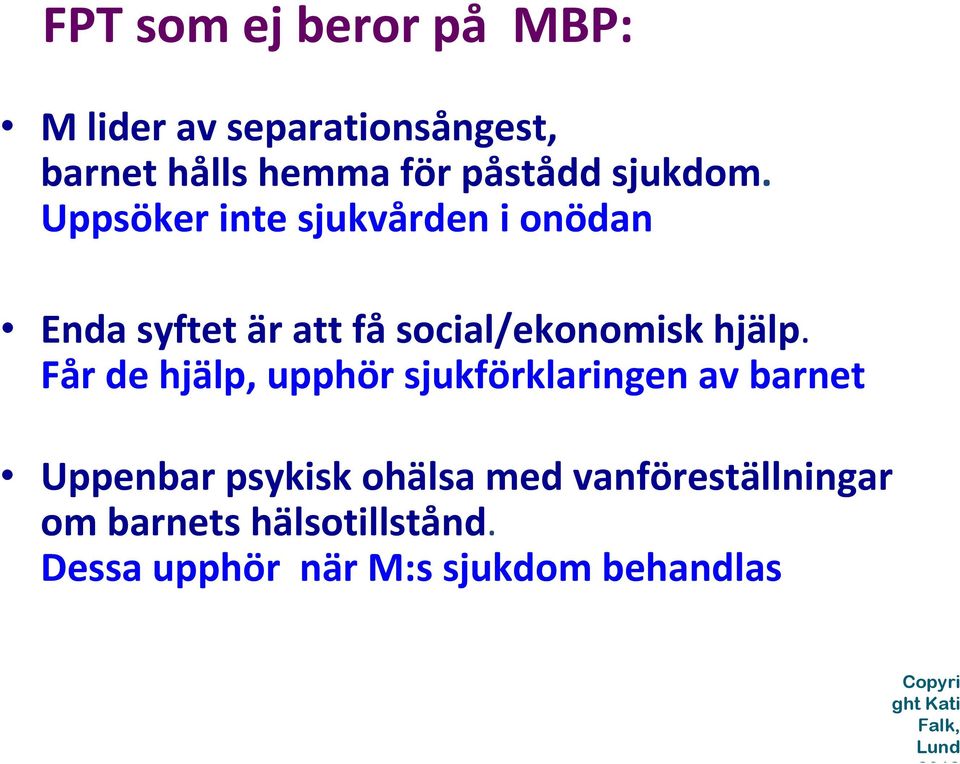 Får de hjälp, upphör sjukförklaringen av barnet Uppenbar psykisk ohälsa med