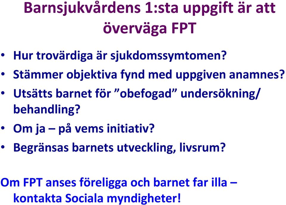 Utsätts barnet för obefogad undersökning/ behandling? Om ja påvems initiativ?