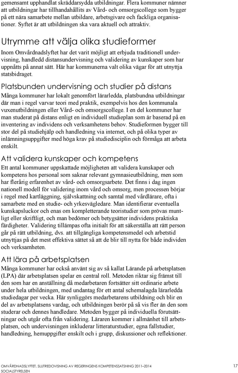 Syftet är att utbildningen ska vara aktuell och attraktiv.