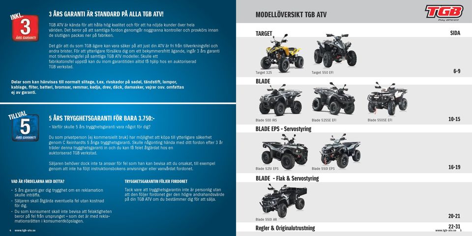 MODELLÖVERSIKT TGB ATV TARGET SIDA Det gör att du som TGB ägare kan vara säker på att just din ATV är fri från tillverkningsfel och andra brister.