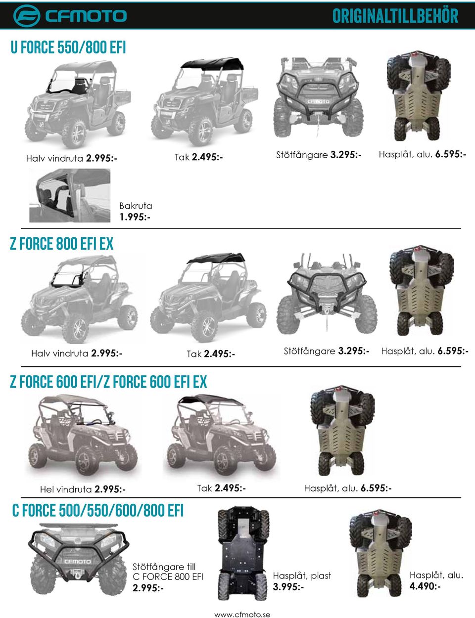 595:- z force 600 EFI/Z FORCE 600 EFI EX Hel vindruta 2.995:- c force 500/550/600/800 efi Tak 2.