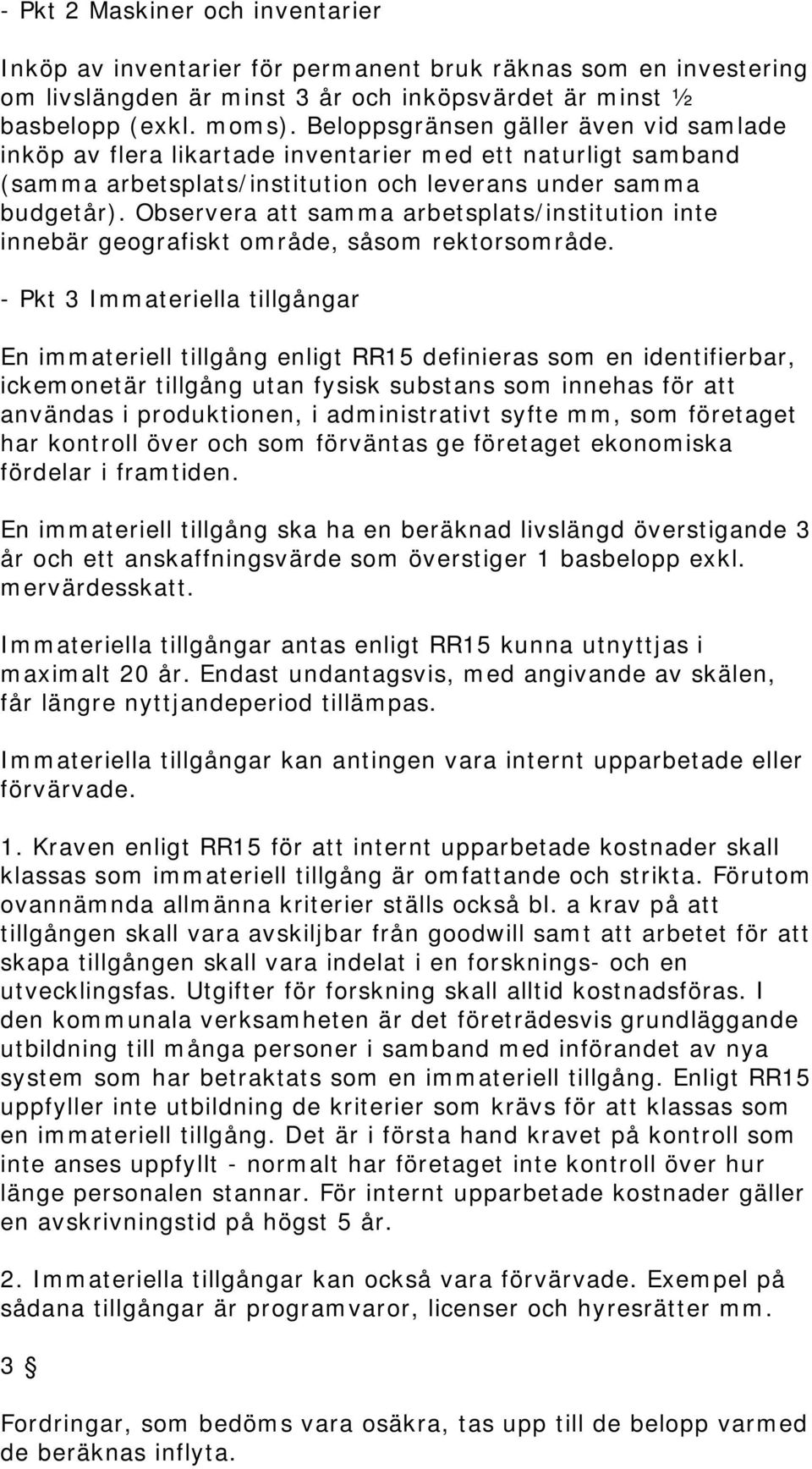 Observera att samma arbetsplats/institution inte innebär geografiskt område, såsom rektorsområde.