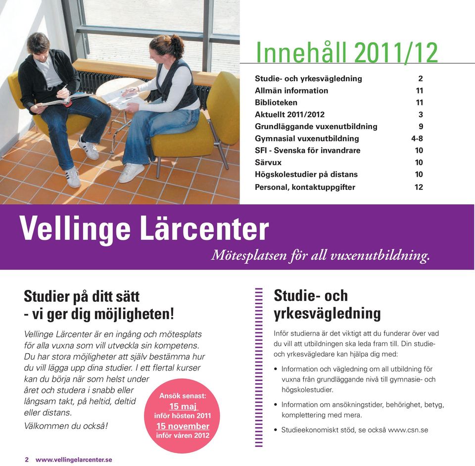 Vellinge Lärcenter är en ingång och mötesplats för alla vuxna som vill utveckla sin kompetens. Du har stora möjligheter att själv bestämma hur du vill lägga upp dina studier.