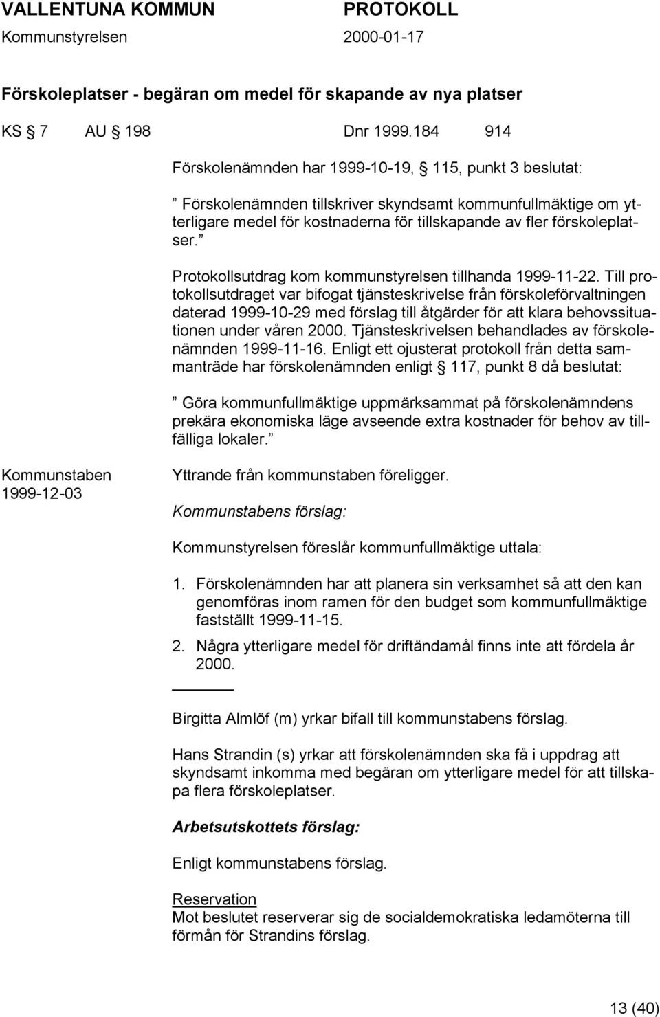 Protokollsutdrag kom kommunstyrelsen tillhanda 1999-11-22.