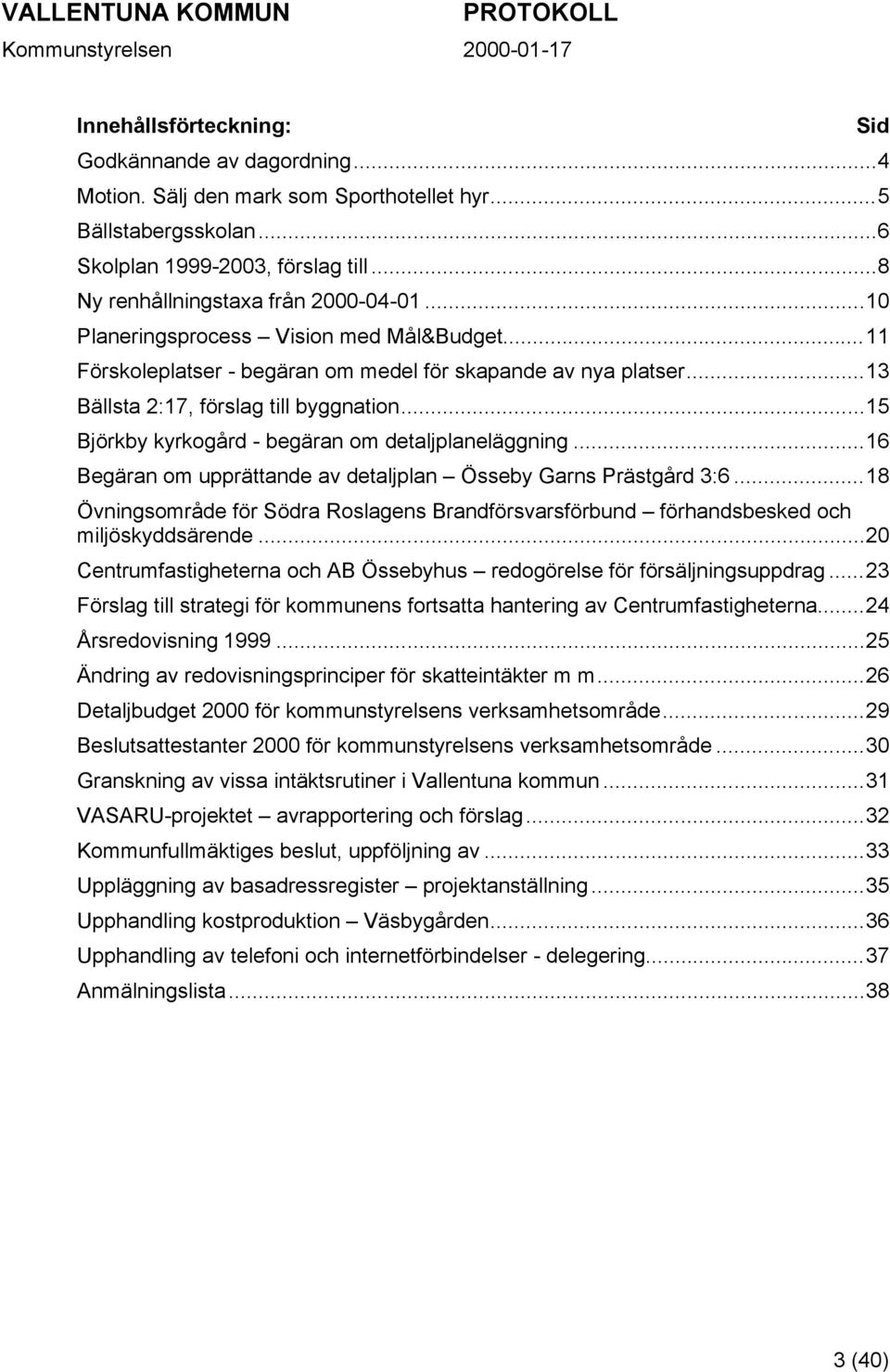 ..15 Björkby kyrkogård - begäran om detaljplaneläggning...16 Begäran om upprättande av detaljplan Össeby Garns Prästgård 3:6.