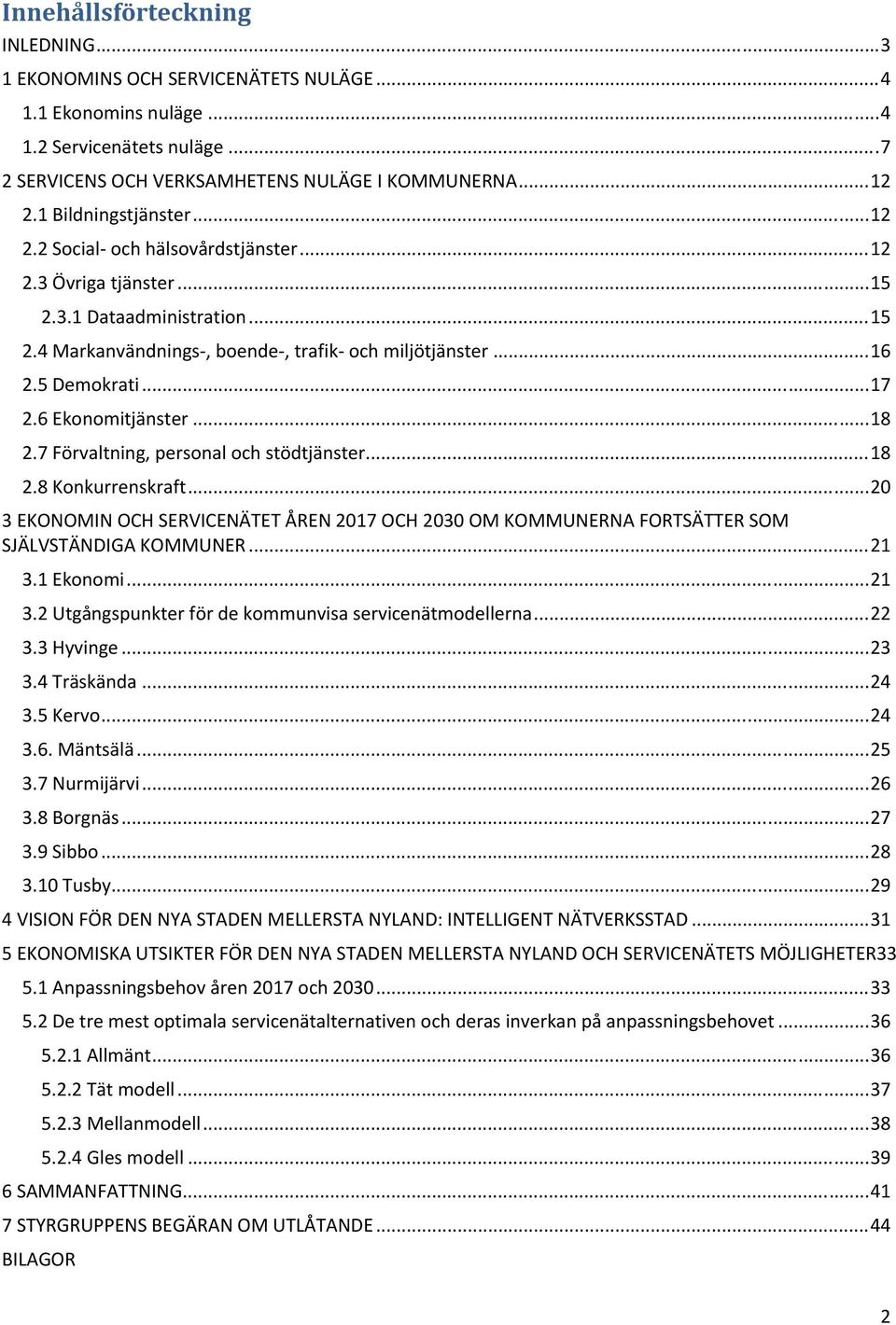 .. 17 2.6 Ekonomitjänster... 18 2.7 Förvaltning, personal och stödtjänster... 18 2.8 Konkurrenskraft.