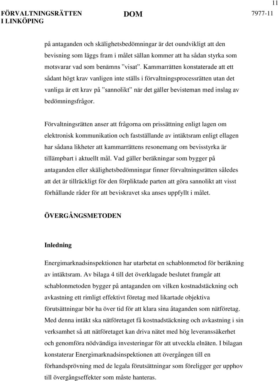 Förvaltningsrätten anser att frågorna om prissättning enligt lagen om elektronisk kommunikation och fastställande av intäktsram enligt ellagen har sådana likheter att kammarrättens resonemang om