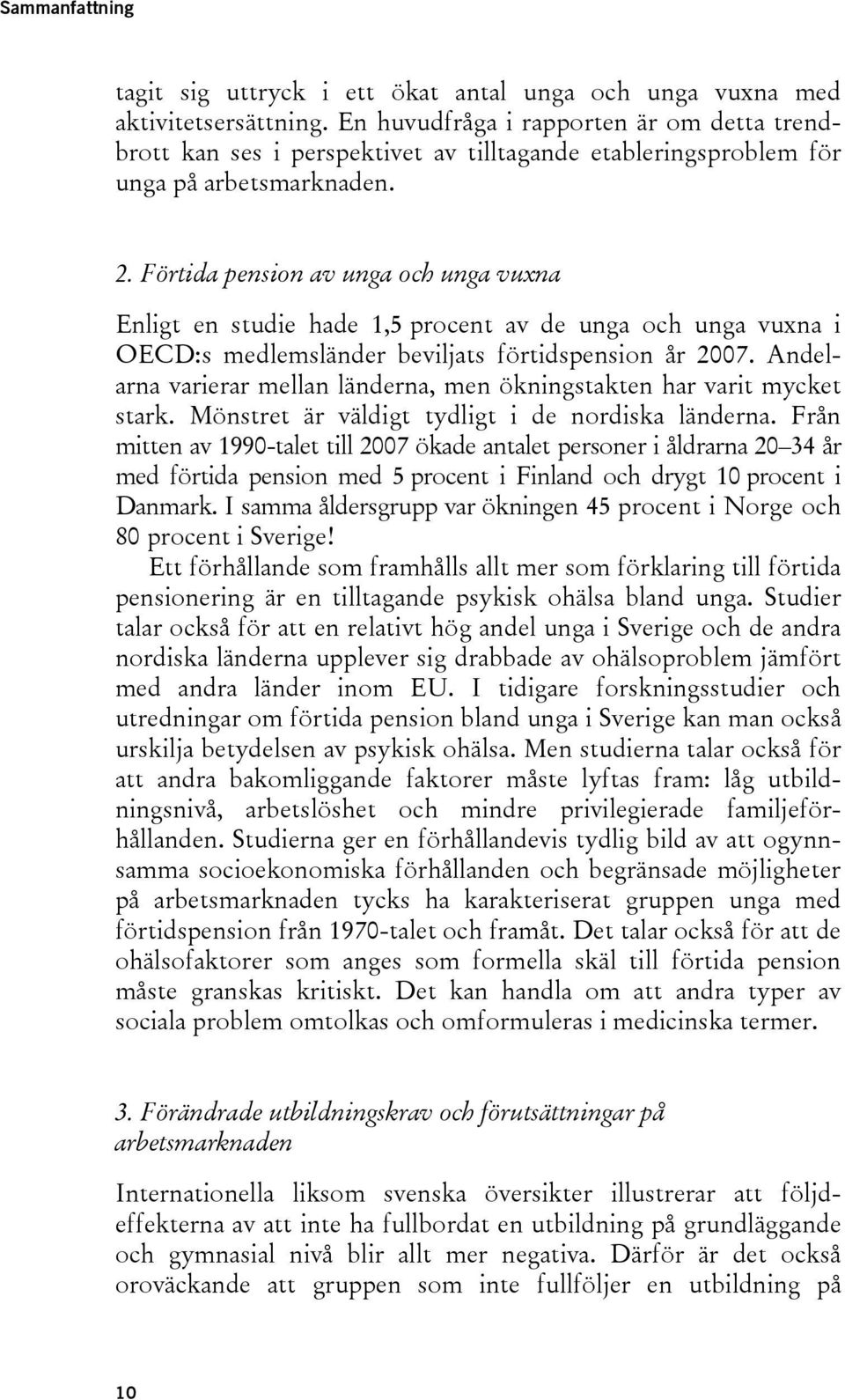 Förtida pension av unga och unga vuxna Enligt en studie hade 1,5 procent av de unga och unga vuxna i OECD:s medlemsländer beviljats förtidspension år 2007.