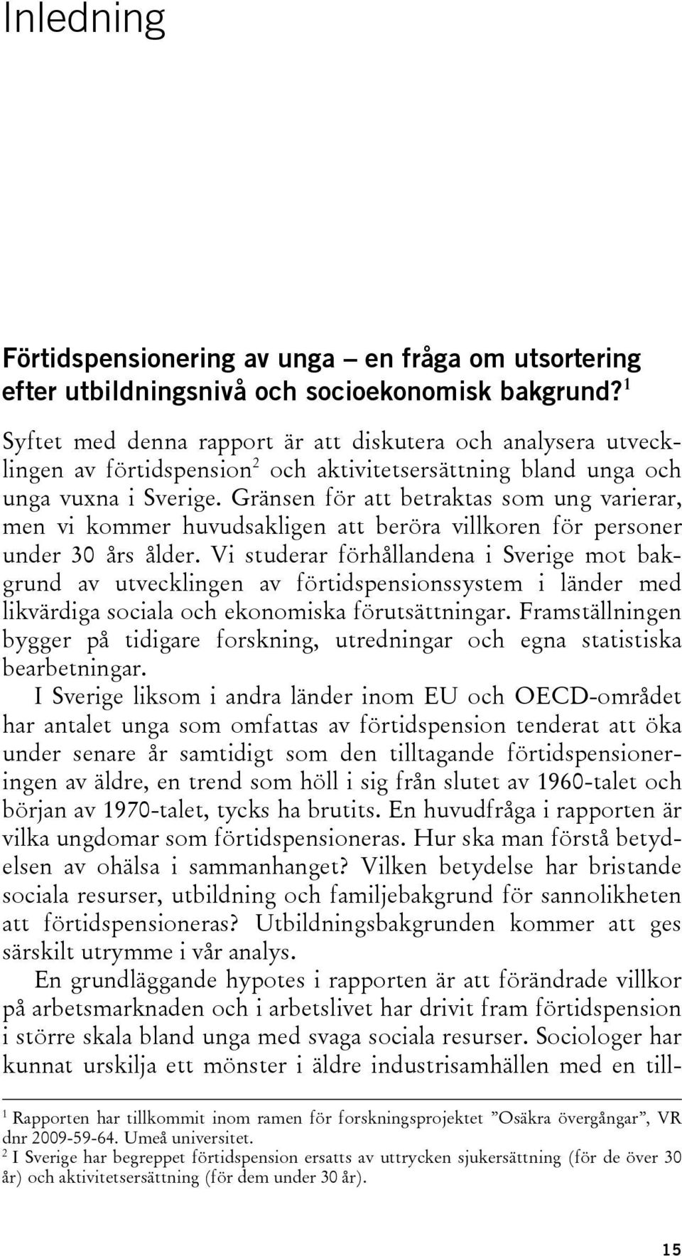 Gränsen för att betraktas som ung varierar, men vi kommer huvudsakligen att beröra villkoren för personer under 30 års ålder.