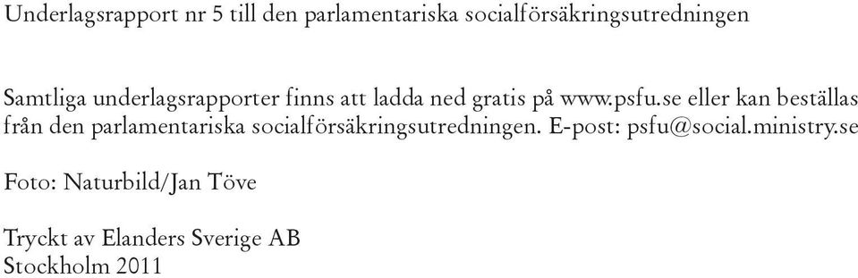 se eller kan beställas från den parlamentariska socialförsäkringsutredningen.