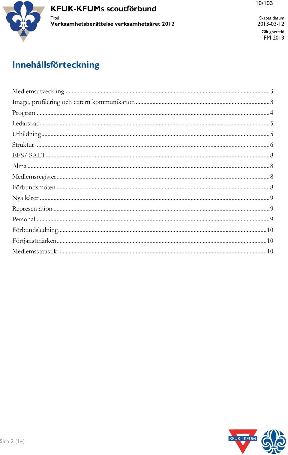 .. 4 Ledarskap... 5 Utbildning... 5 Struktur... 6 EFS/ SALT... 8 Alma... 8 Medlemsregister... 8 Förbundsmöten.