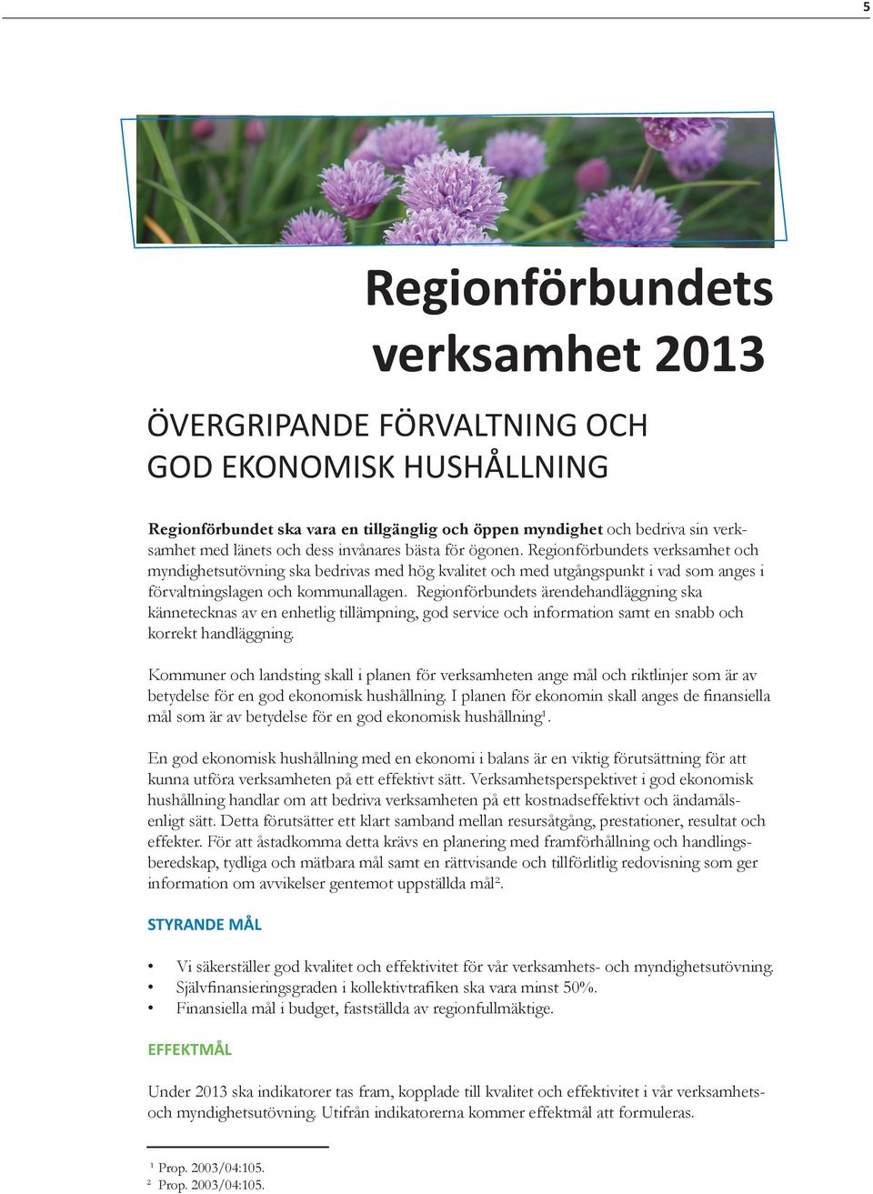 Regionförbundets ärendehandläggning ska kännetecknas av en enhetlig tillämpning, god service och information samt en snabb och korrekt handläggning.