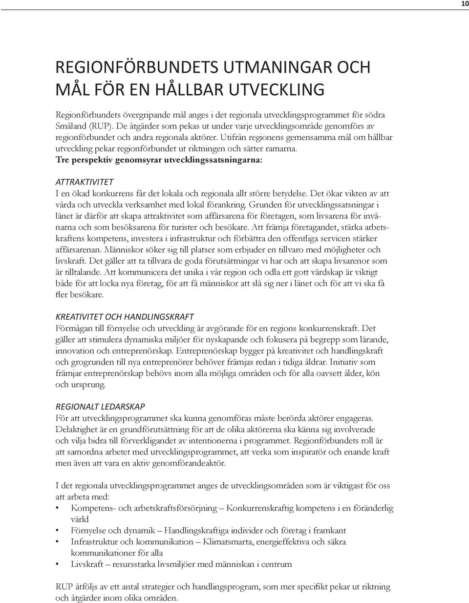 Utifrån regionens gemensamma mål om hållbar utveckling pekar regionförbundet ut riktningen och sätter ramarna.