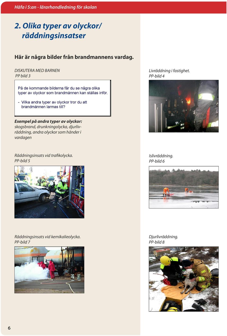 PP-bild 4 Exempel på andra typer av olyckor: skogsbrand, drunkningolycka, djurlivräddning, andra olyckor