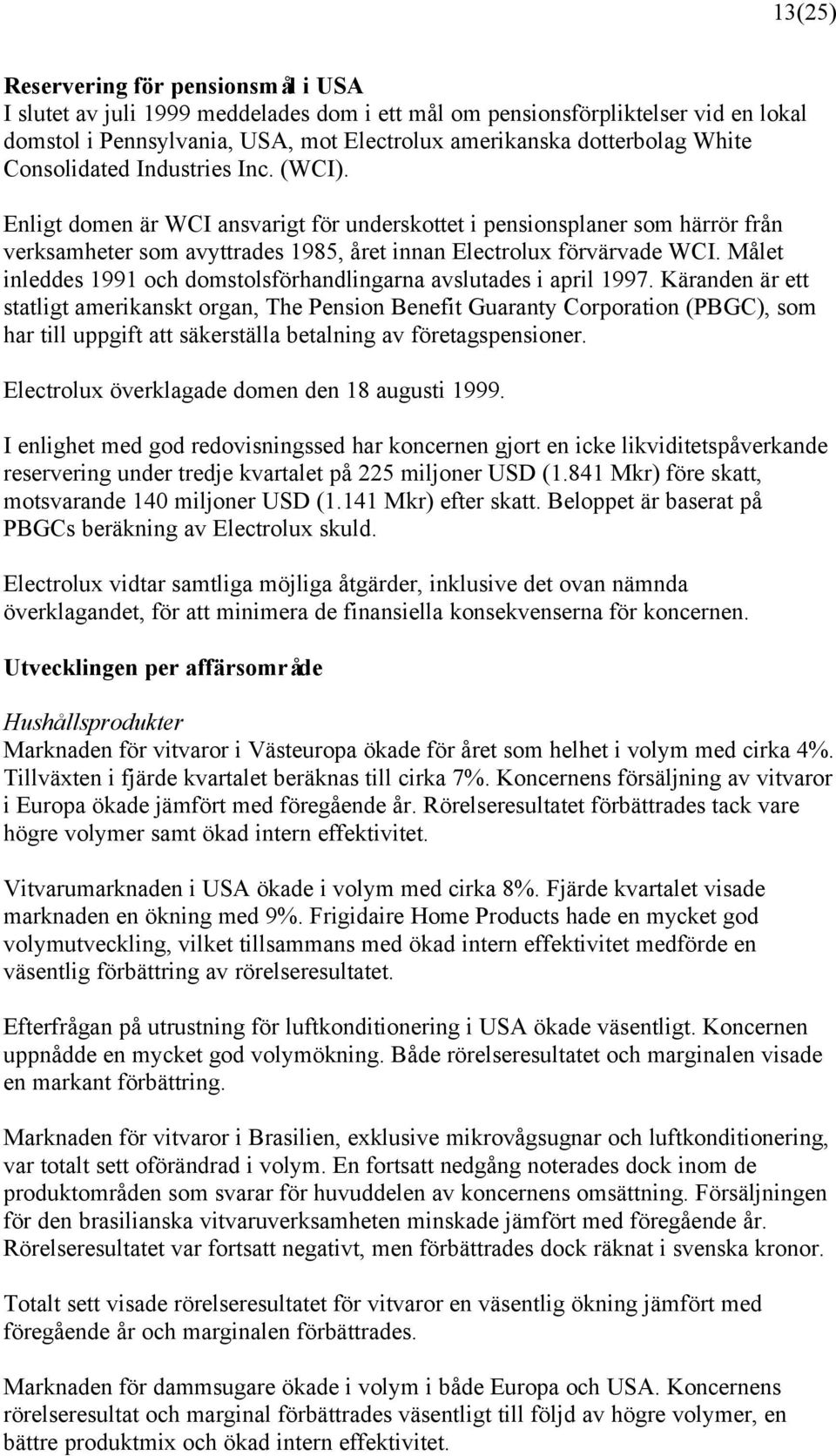 Målet inleddes 1991 och domstolsförhandlingarna avslutades i april 1997.